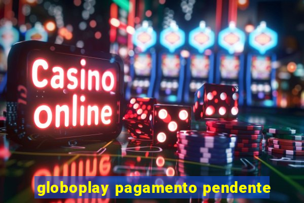 globoplay pagamento pendente