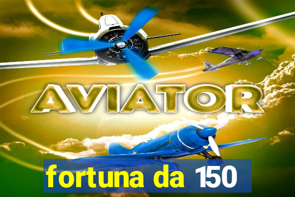 fortuna da 150