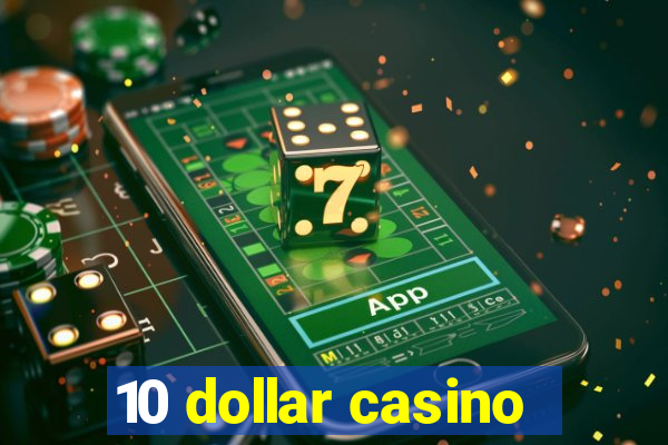 10 dollar casino