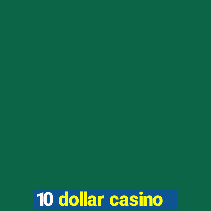 10 dollar casino