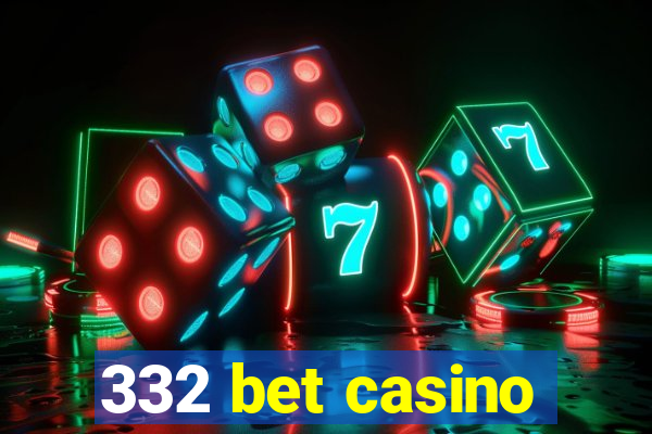 332 bet casino