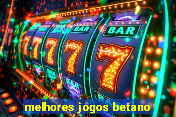 melhores jogos betano