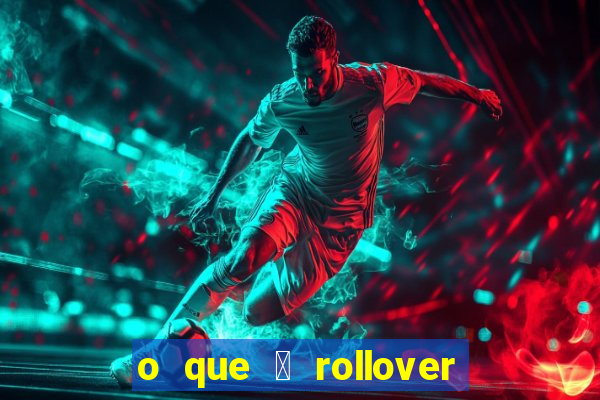 o que 茅 rollover no jogo