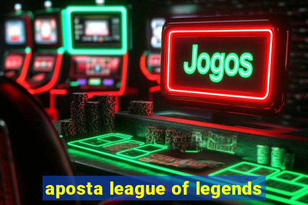 aposta league of legends