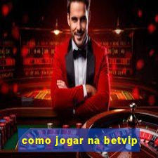 como jogar na betvip