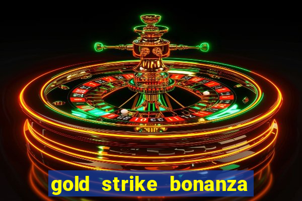 gold strike bonanza fortune play slot free play