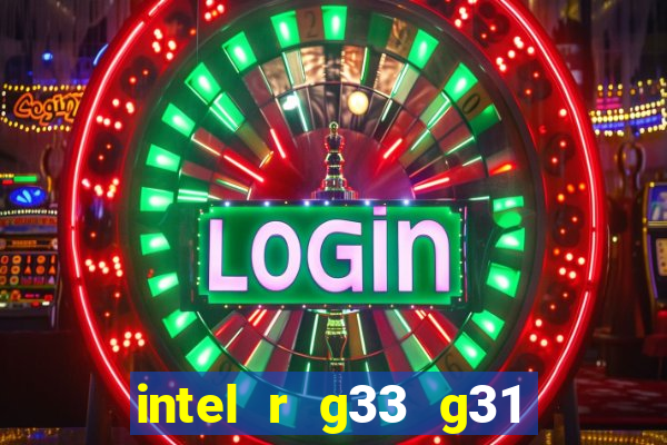 intel r g33 g31 express chipset family roda quais jogos