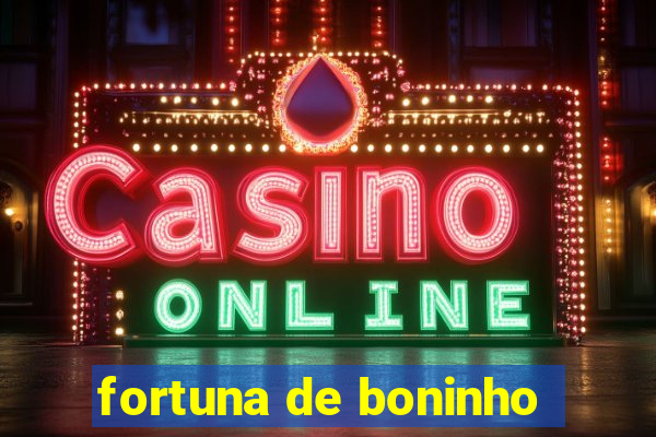 fortuna de boninho