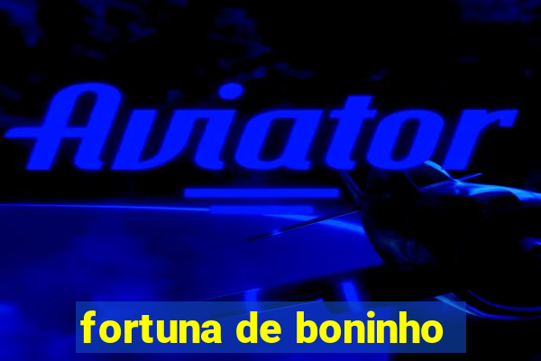 fortuna de boninho