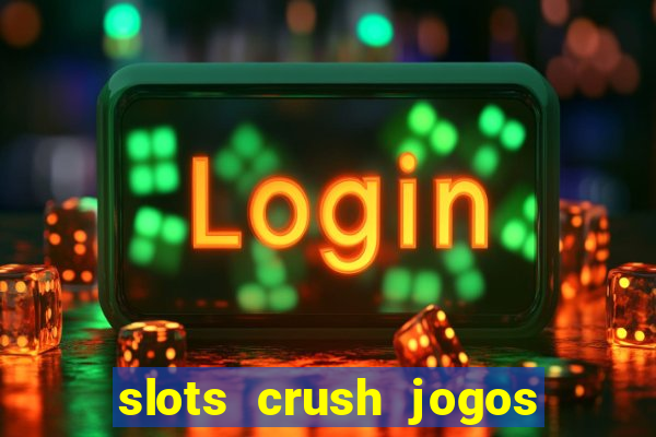 slots crush jogos de cartas