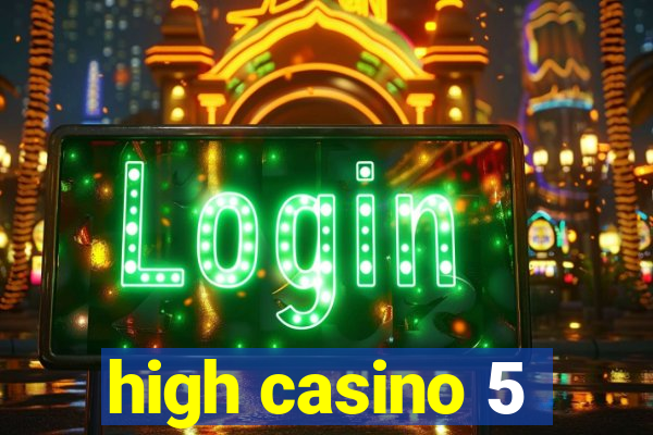 high casino 5