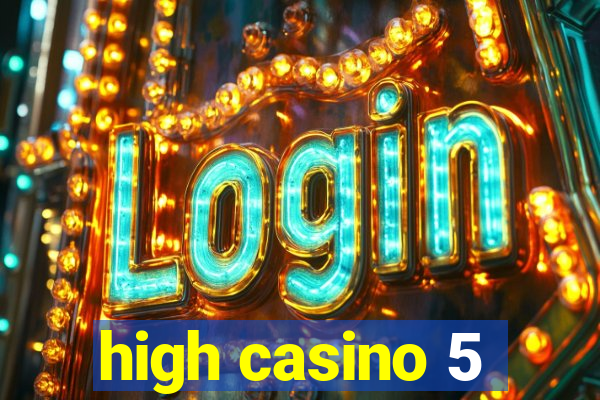 high casino 5