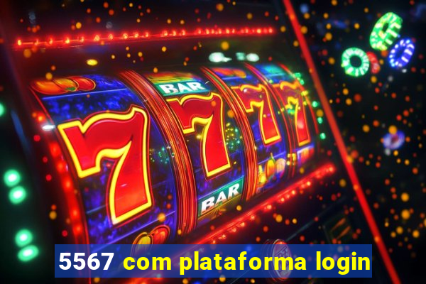 5567 com plataforma login