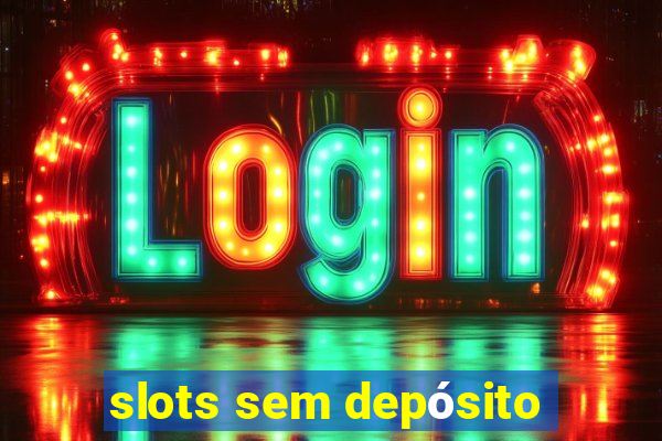 slots sem depósito