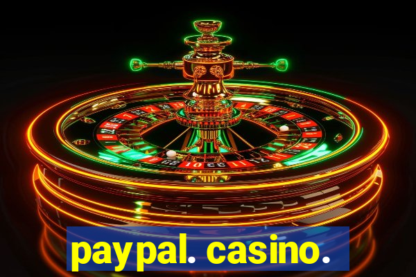 paypal. casino.