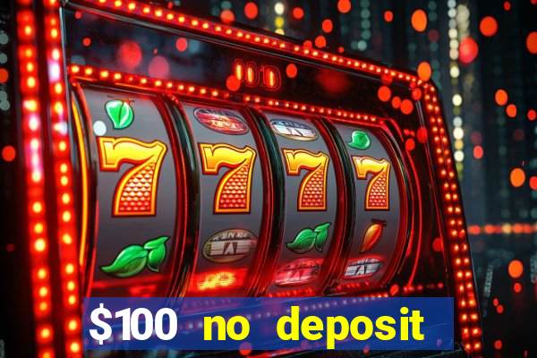 $100 no deposit bonus real money casino