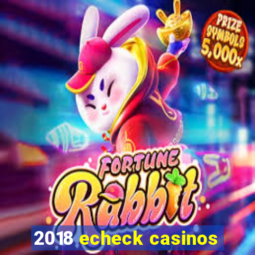 2018 echeck casinos