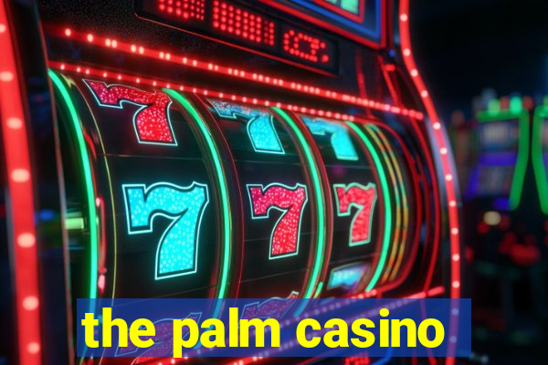 the palm casino