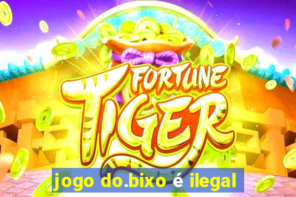 jogo do.bixo é ilegal