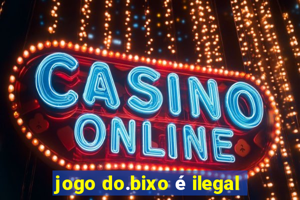 jogo do.bixo é ilegal