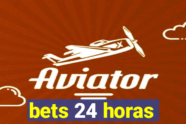 bets 24 horas