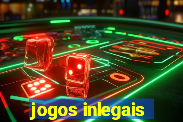 jogos inlegais