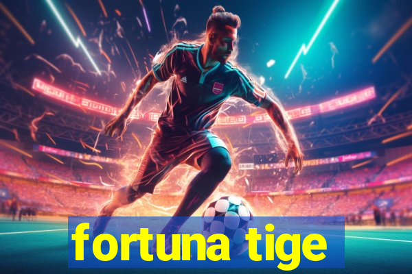 fortuna tige