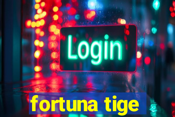 fortuna tige