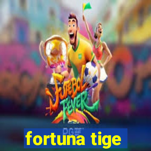 fortuna tige