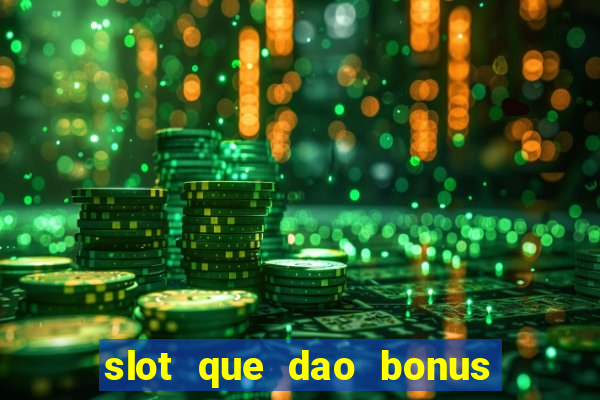 slot que dao bonus no cadastro