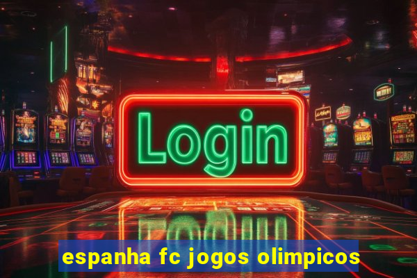 espanha fc jogos olimpicos