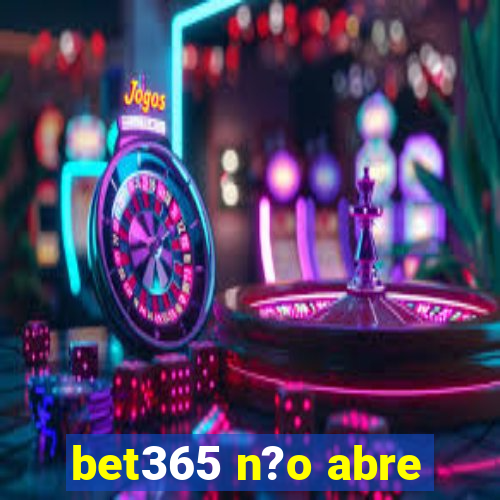 bet365 n?o abre