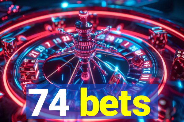 74 bets