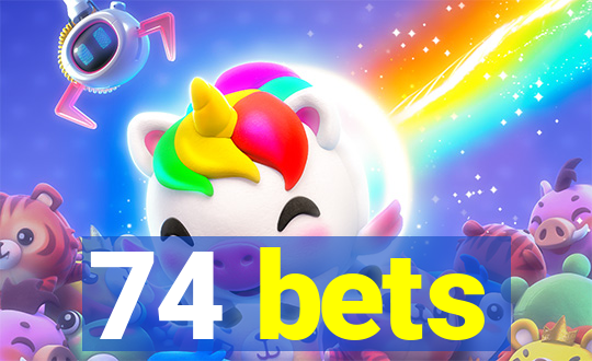 74 bets