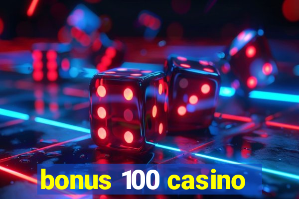 bonus 100 casino