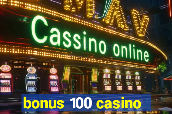 bonus 100 casino