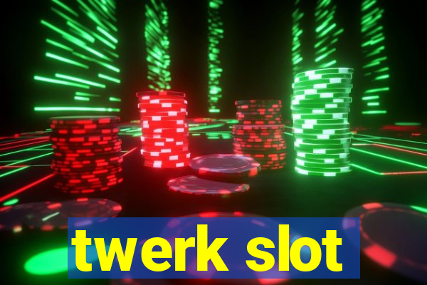 twerk slot