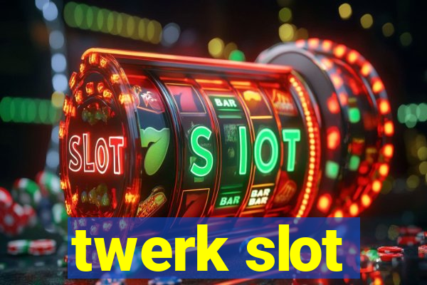 twerk slot