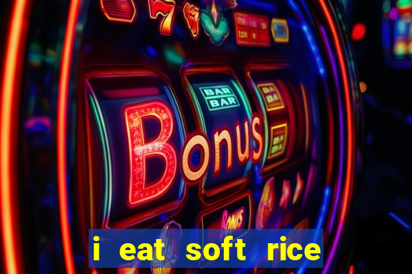 i eat soft rice in another world português