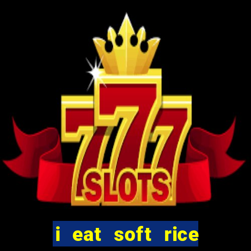 i eat soft rice in another world português