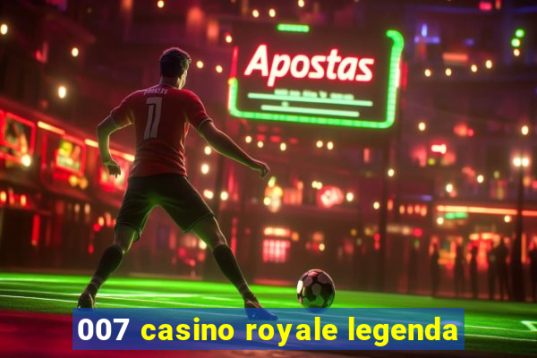 007 casino royale legenda