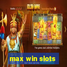 max win slots