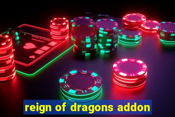 reign of dragons addon