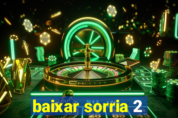 baixar sorria 2