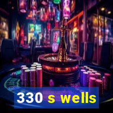 330 s wells