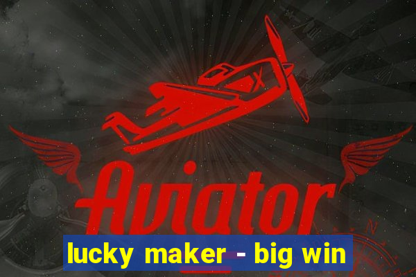 lucky maker - big win