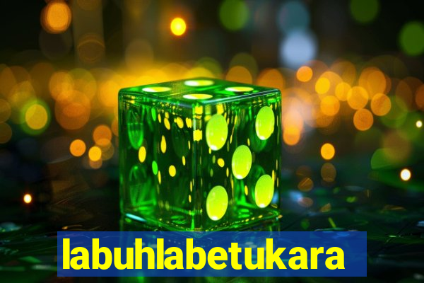 labuhlabetukara