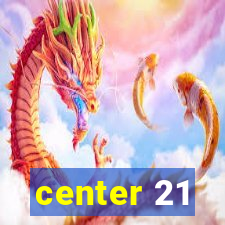 center 21