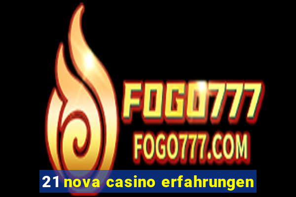 21 nova casino erfahrungen