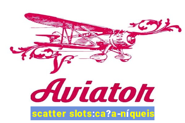 scatter slots:ca?a-níqueis